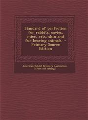 Standard of perfection for rabbits, cavies, mice, rats, skin and fur bearing animals  - Primary Source Edition,1294833278,9781294833277