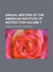 Annual meeting of the American Institute of Instruction Volume 7,1154049825,9781154049824