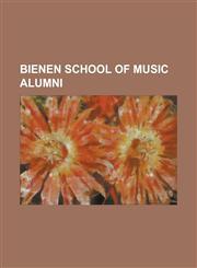 Bienen School of Music Alumni Andrew Bird, Arnie Roth, Augusta Read Thomas, Chris Anderson (Pianist), David Sanborn, Han Kuo-Huang, Howard Hanson, J,1230806946,9781230806945