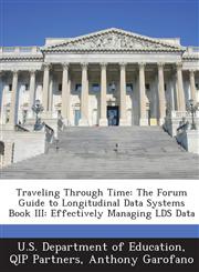 Traveling Through Time The Forum Guide to Longitudinal Data Systems Book III: Effectively Managing LDS Data,1288881304,9781288881307