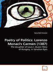 Poetry of Politics Lorenzo Monaci's Carmen (1387),3639137302,9783639137309