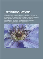 1877 Introductions 1877 Ships, Railway Locomotives Introduced in 1877, Phonograph, Phonograph Cylinder, French Ironclad Triomphante, SMS,1156141370,9781156141373