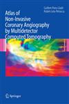 Atlas of Non-Invasive Coronary Angiography by Multidetector Computed Tomography 1st Edition,0387330445,9780387330440