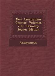 New Amsterdam Gazette, Volumes 7-8 - Primary Source Edition,1295575388,9781295575381