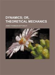 Dynamics;  or, Theoretical mechanics,1159806381,9781159806385