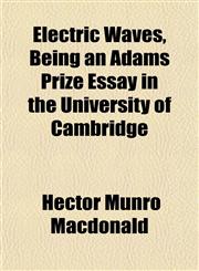 Electric Waves, Being an Adams Prize Essay in the University of Cambridge,1152643932,9781152643932