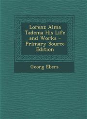 Lorenz Alma Tadema His Life and Works - Primary Source Edition,1293556939,9781293556931