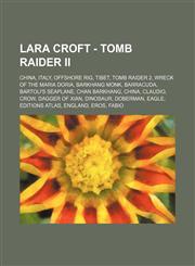 Lara Croft - Tomb Raider II China, Italy, Offshore Rig, Tibet, Tomb Raider 2, Wreck of the Maria Doria, Barkhang Monk, Barracuda, Bartoli's Seaplane, Chan Barkhang, China, Claudio, Crow, Dagger of Xian, Dinosaur, Doberman, Eagle, Editions Atlas, England,,1234837188,9781234837181