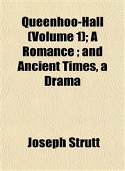 Queenhoo-Hall (Volume 1); A Romance ; and Ancient Times, a Drama,1154825272,9781154825275