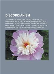 Discordianism Judgement of Paris, Eris, Fnord, Francis E. Dec, Emperor Norton, K Foundation, Principia Discordia, Hong Meng, Schrodi,1156441692,9781156441695