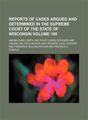 Wisconsin Reports; Cases Determined in the Supreme Court of Wisconsin Volume 160,1154384772,9781154384772
