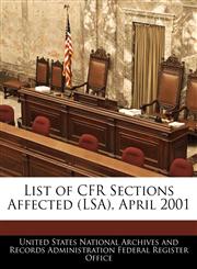 List of CFR Sections Affected (LSA), April 2001,1240759088,9781240759088
