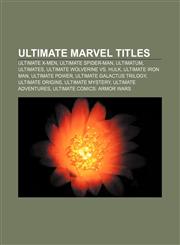 Ultimate Marvel titles Ultimate X-Men, Ultimate Spider-Man, Ultimatum, Ultimates, Ultimate Wolverine vs. Hulk, Ultimate Iron Man,1155726464,9781155726465