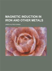 Magnetic Induction in Iron and Other Metals,1236916425,9781236916426