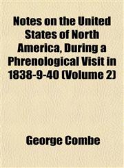 Notes on the United States of North America, During a Phrenological Visit in 1838-9-40 (Volume 2),1152030043,9781152030046