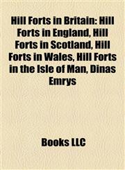 Hill Forts in Britain Hill Forts in England, Hill Forts in Scotland, Hill Forts in Wales, Hill Forts in the Isle of Man, Dinas Emrys,1157849911,9781157849919