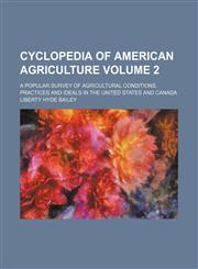 Cyclopedia of American agriculture Volume 2 ; a popular survey of agricultural conditions, practices and ideals in the United States and Canada,123622745X,9781236227454