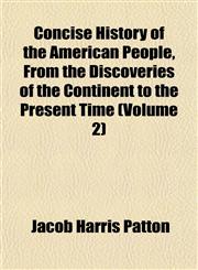 Concise History of the American People, From the Discoveries of the Continent to the Present Time (Volume 2),1152635166,9781152635166