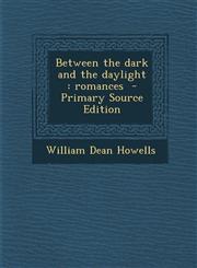 Between the Dark and the Daylight Romances - Primary Source Edition,1295344513,9781295344512