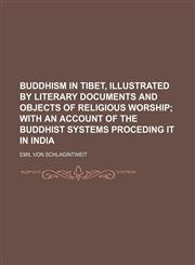 Buddhism in Tibet, illustrated by literary documents and objects of religious worship;  with an account of the buddhist systems proceding it in India,1235949664,9781235949661