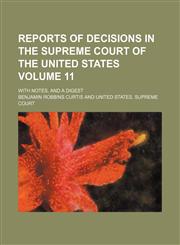 Reports of decisions in the Supreme Court of the United States; with notes, and a digest Volume 11,1154309940,9781154309942