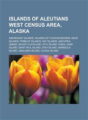 Islands of Aleutians West Census Area, Alaska Andreanof Islands, Islands of Four Mountains, Near Islands, Pribilof Islands, Rat Islands,1233173022,9781233173020