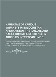 Narrative of various journeys in Balochistan, Afghanistan, the Panjab, and Kalât, during a residence in those countries; to which is added an account of the insurrection at Kalât, and a memoir on Eastern Balochistan Volume 3,1153887169,9781153887168