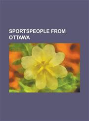 Sportspeople from Ottawa Patrick Chan, Jesse Levine, Hod Stuart, Barbara Ann Scott, Matthew Barnaby, Marc Savard, Paul Poirier, Mike Gartner, J,1230811958,9781230811956