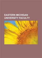 Eastern Michigan University Faculty Carla Harryman, Christine Hume, Clayton Eshleman, David Eugene Smith, Diana Pancioli, Dorothy James, Edwin Willit,1155982576,9781155982571