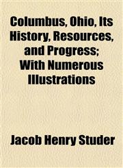 Columbus, Ohio, Its History, Resources, and Progress; With Numerous Illustrations,1152881418,9781152881419