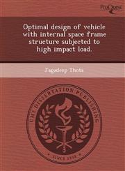 Optimal design of vehicle with internal space frame structure subjected to high impact load.,1244602248,9781244602243