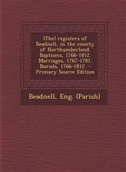 (The) Registers of Beadnell, in the County of Northumberland. Baptisms, 1766-1812. Marriages, 1767-1781. Burials, 1766-1812 - Primary Source Edition,1295348276,9781295348275