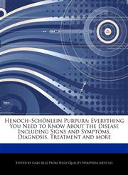 Henoch-Schönlein Purpura Everything You Need to Know About the Disease Including Signs and Symptoms, Diagnosis, Treatment and more,1276180756,9781276180757