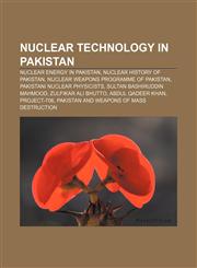 Nuclear technology in Pakistan Nuclear energy in Pakistan, Nuclear history of Pakistan, Nuclear weapons programme of Pakistan,1156550653,9781156550656