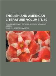 English and American Literature; Studies in Literary Criticism, Interpretation and History Volume . 10,1155102525,9781155102528