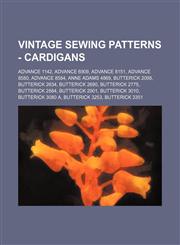 Vintage Sewing Patterns - Cardigans Advance 1142, Advance 6909, Advance 8151, Advance 8580, Advance 8584, Anne Adams 4869, Butterick 2098, Butterick 2634, Butterick 2690, Butterick 2775, Butterick 2884, Butterick 2901, Butterick 3010, Butterick 3080 A, B,1234687615,9781234687618
