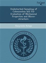 Undisturbed Sampling of Cohesionless Soil for Evaluation of Mechanical Properties and Micro-structure.,1249078113,9781249078111