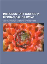 Introductory Course in Mechanical Drawing,1230462333,9781230462332