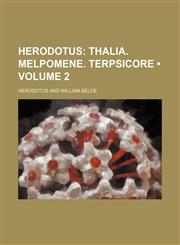 Herodotus (Volume 2); Thalia. Melpomene. Terpsicore,1458953696,9781458953698