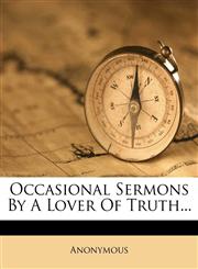 Occasional Sermons by a Lover of Truth...,1272667502,9781272667504