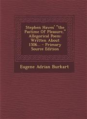 Stephen Hawes' the Pastime of Pleasure, Allegorical Poem Written about 1506... - Primary Source Edition,1294570161,9781294570165