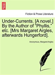 Under-Currents. [A novel.] By the Author of "Phyllis," etc. [Mrs Margaret Argles, afterwards Hungerford].,1241483396,9781241483395