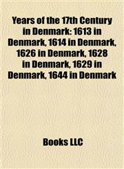 Years of the 17th Century in Denmark 1613 in Denmark, 1614 in Denmark, 1626 in Denmark, 1628 in Denmark, 1629 in Denmark, 1644 in Denmark,1158016328,9781158016327