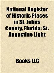 National Register of Historic Places in St. Johns County, Florida St. Augustine Light,1155229347,9781155229348