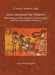 Oral Literature for Children Rethinking Orality, Literacy, Performance, and Documentation Practices,9042036176,9789042036178