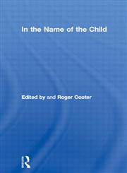 In the Name of the Child: Health and Welfare, 1880-1940 (Studies in the Social History of Medicine),0415057434,9780415057431