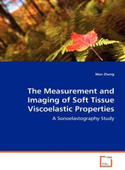 The Measurement and Imaging of Soft Tissue Viscoelastic Properties,363907792X,9783639077926