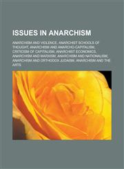 Issues in anarchism Anarchism and violence, Anarchist schools of thought, Anarchism and anarcho-capitalism, Criticism of capitalism, Anarchist economics, Anarchism and Marxism, Anarchism and nationalism, Anarchism and Orthodox Judaism,1157685927,9781157685920