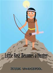 Little Rose Becomes a Hunter,146269554X,9781462695546