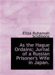 As the Hague Ordains; Jurnal of a Russian Prisoner's Wife in Japan.,114015916X,9781140159162